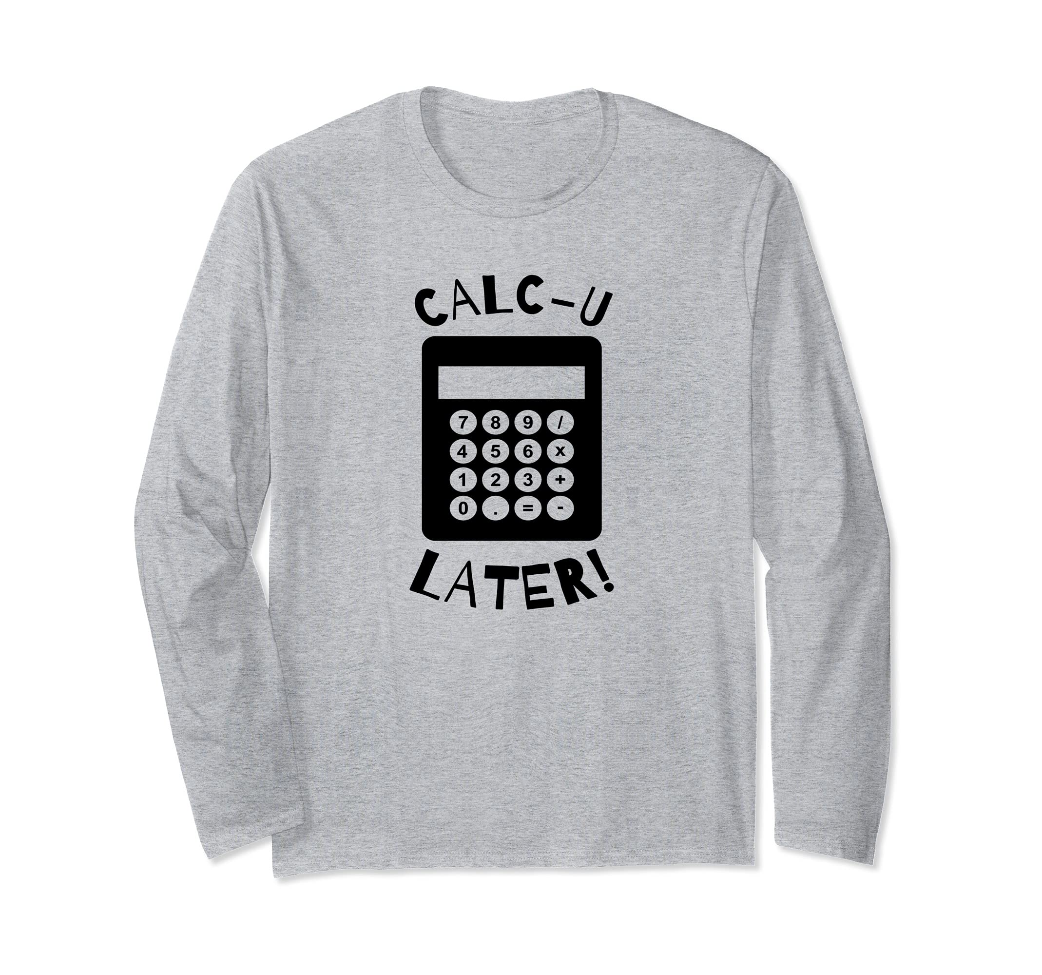 Calc-U-Later Funny Calculator Pun Back To School Long Sleeve T-Shirt