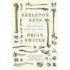 Skeleton Keys: The Secret Life of Bone