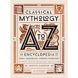 Classical Mythology A to Z: An Encyclopedia of Gods & Goddesses, Heroes & Heroines, Nymphs, Spirits, Monsters, and Places