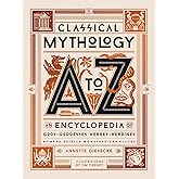 Classical Mythology A to Z: An Encyclopedia of Gods & Goddesses, Heroes & Heroines, Nymphs, Spirits, Monsters, and Places