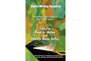Digital Writing Research: Technologies, Methodologies and Ethical Issues (New Dimensions in Computers and Composition)