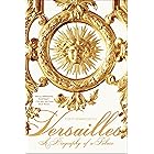 Versailles: A Biography of a Palace (ST. MARTIN'S GR)