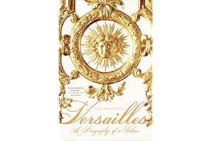 Versailles: A Biography of a Palace (ST. MARTIN'S GR)