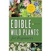 Edible Wild Plants for Beginners: The Essential Edible Plants and Recipes to Get Started