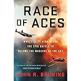 Race of Aces: WWII's Elite Airmen and the Epic Battle to Become the Master of the Sky