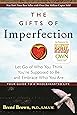 The Gifts of Imperfection: Let Go of Who You Think You're Supposed to Be and Embrace Who You Are