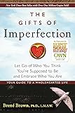 The Gifts of Imperfection: Let Go of Who You Think You're Supposed to Be and Embrace Who You Are