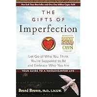 The Gifts of Imperfection: Let Go of Who You Think You're Supposed to Be and Embrace Who You Are