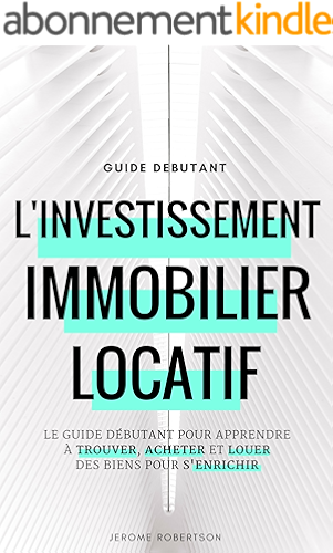 Download Investissement Immobilier Locatif: Le Guide Débutant pour Trouver, Acheter et Louer des Biens pour s'Enrichir PDF