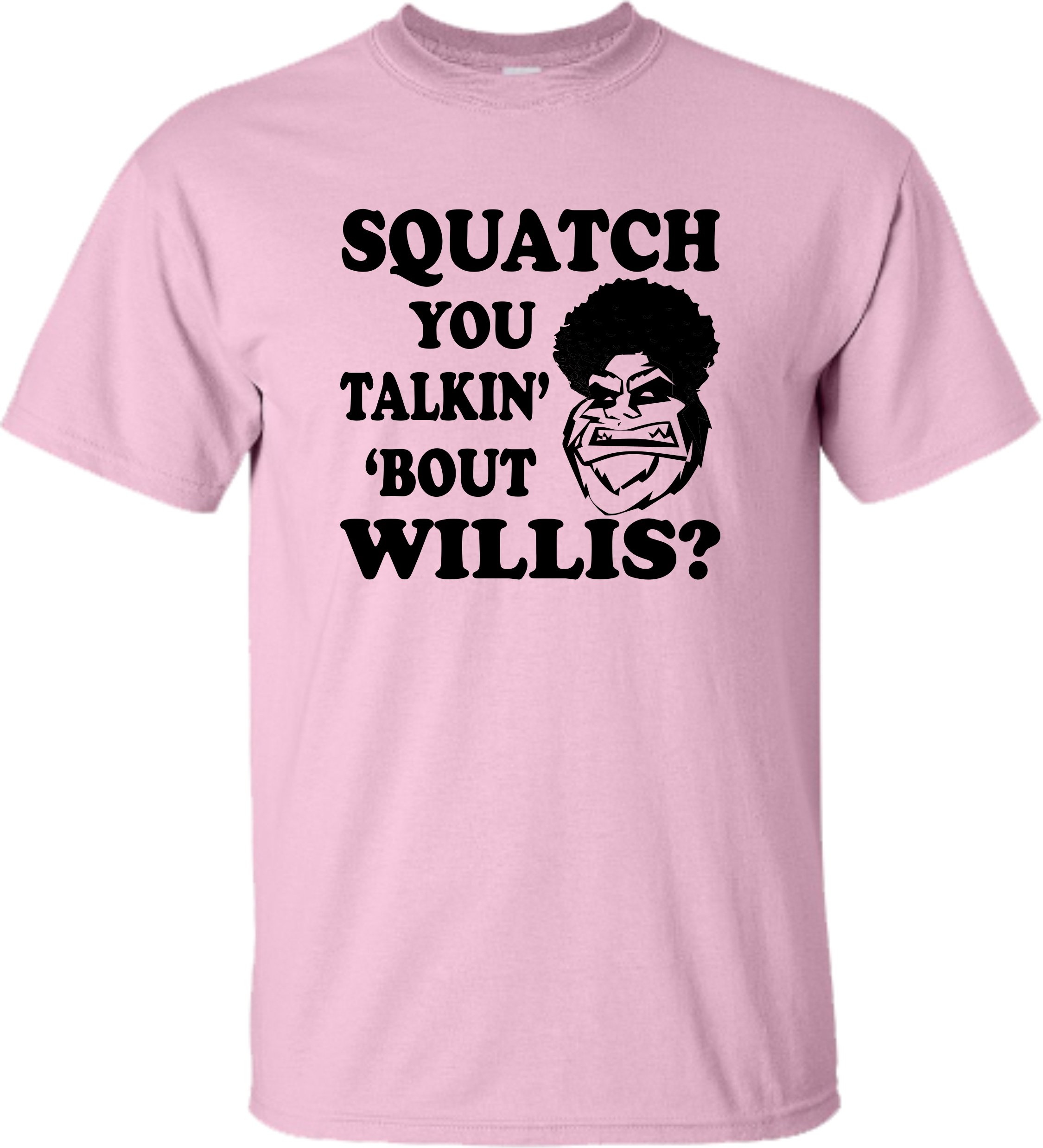 Pink Adult Squatch You Talkin Bout Willis What You Talkin Bout Willis