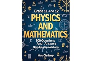 Physics and Mathematics: 500 Questions and Answers for Grades 11 & 12