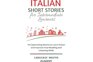 Italian Short Stories for Intermediate Learners: 15 Captivating Stories to Learn Italian and Improve Your Reading and Listeni