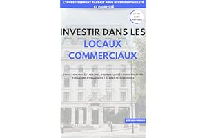 Investir dans les locaux commerciaux: mêler revenus passifs et rentabilité (French Edition)