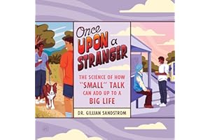 Once Upon a Stranger: The Science of How “Small” Talk Can Add Up to a Big Life