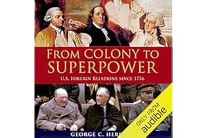 From Colony to Superpower: US Foreign Relations Since 1776