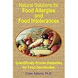 Natural Solutions for Food Allergies and Food Intolerances: Scientifically Proven Remedies for Food Sensitivities