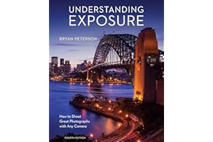 Understanding Exposure, Fourth Edition: How to Shoot Great Photographs with Any Camera