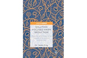 Solution Focused Harm Reduction: Working effectively with people who misuse substances