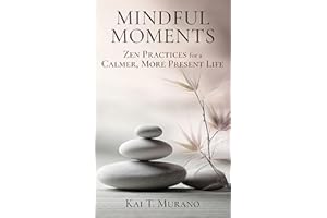 Mindful Moments: Zen Practices for a Calmer, More Present Life (The Zen Path: Mindful Living Series)