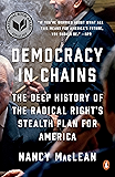 Democracy in Chains: The Deep History of the Radical Right's Stealth Plan for America
