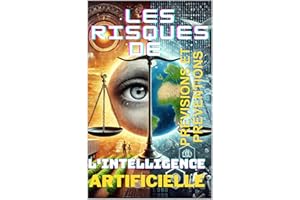 IA-Les Risques de l'Intelligence Artificielle : Prévisions et Préventions (LIVRE IA EN FRANCAIS) (French Edition)