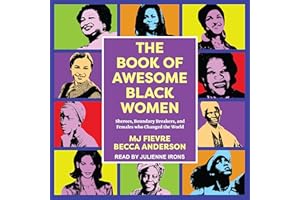 The Book of Awesome Black Women: Sheroes, Boundary Breakers, and Females Who Changed the World