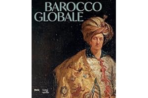 Barocco globale. Il mondo a Roma nel secolo di Bernini. Ediz. illustrata (Cataloghi di mostre)