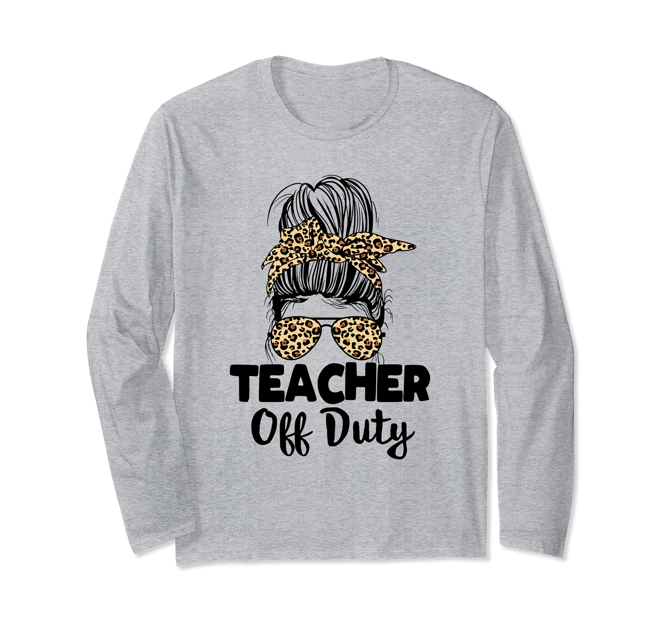 Last Day of School for Teacher Messy Bun Teacher Off Duty Long Sleeve T-Shirt