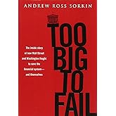 Too Big to Fail: The Inside Story of How Wall Street and Washington Fought to Save the Financial System---and Themselves