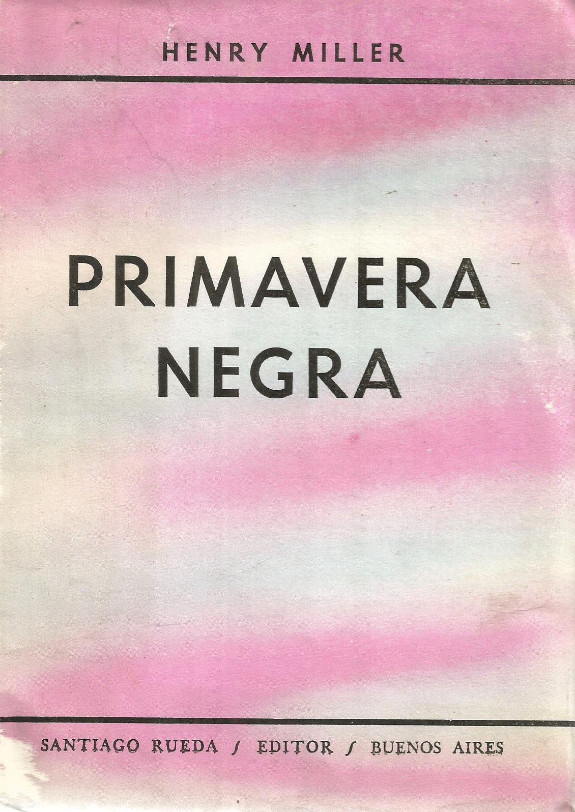 Primavera Negra : Henry Miller, Henry Miller, Henry Miller: Amazon.es: Libros