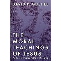 The Moral Teachings of Jesus: Radical Instruction in the