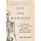 All That Remains: A Renowned Forensic Scientist on Death, Mortality, and Solving Crimes