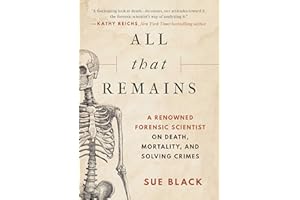 All That Remains: A Renowned Forensic Scientist on Death, Mortality, and Solving Crimes