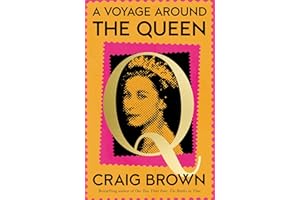 A Voyage Around the Queen: The new must-read biography of Queen Elizabeth II from the winner of the Baillie Gifford Prize
