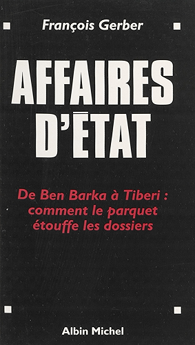 Download Affaires d'État : de Ben Barka à Tibéri, comment le parquet étouffe les dossiers (Essais Doc.) PDF