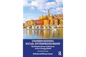 Understanding Social Entrepreneurship: The Relentless Pursuit of Mission in an Ever Changing World
