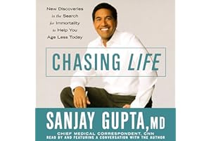 Chasing Life: New Discoveries in the Search for Immortality to Help You Age Less Today