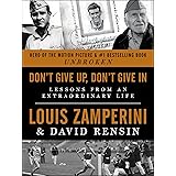 Don't Give Up, Don't Give In: Lessons from an Extraordinary Life