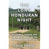 The Long Honduran Night: Resistance, Terror, and the United States in the Aftermath of the Coup