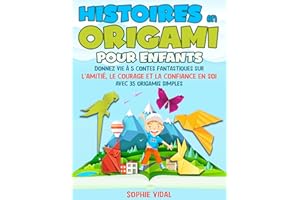 Histoires en origami pour enfants: Donnez vie à 5 contes fantastiques sur l'amitié, le courage et la confiance en soi avec 35