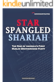 Star Spangled Shariah: The Rise of America's First Muslim Brotherhood Party (Civilization Jihad Reader Series Book 5)