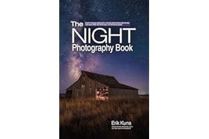 The Night Photography Book: Capture stunning night photos, including light painting, light streaks, cityscapes, Milky Way landscapes, and astrophotography