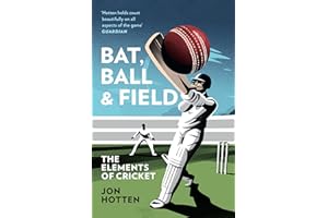 Bat, Ball and Field: A Guide to the History, Miscellany and Magic of the Sport of Cricket