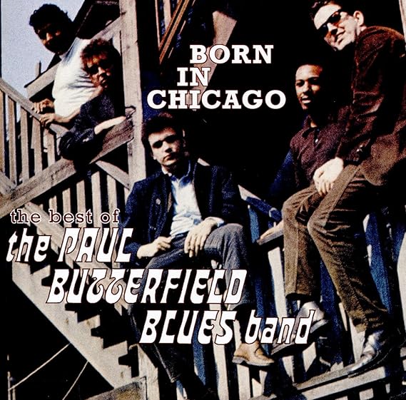 Born In Chicago The Best Of The Paul Butterfield Blues Band Amazon.co