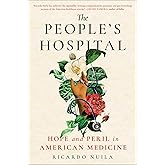 The People's Hospital: Hope and Peril in American Medicine