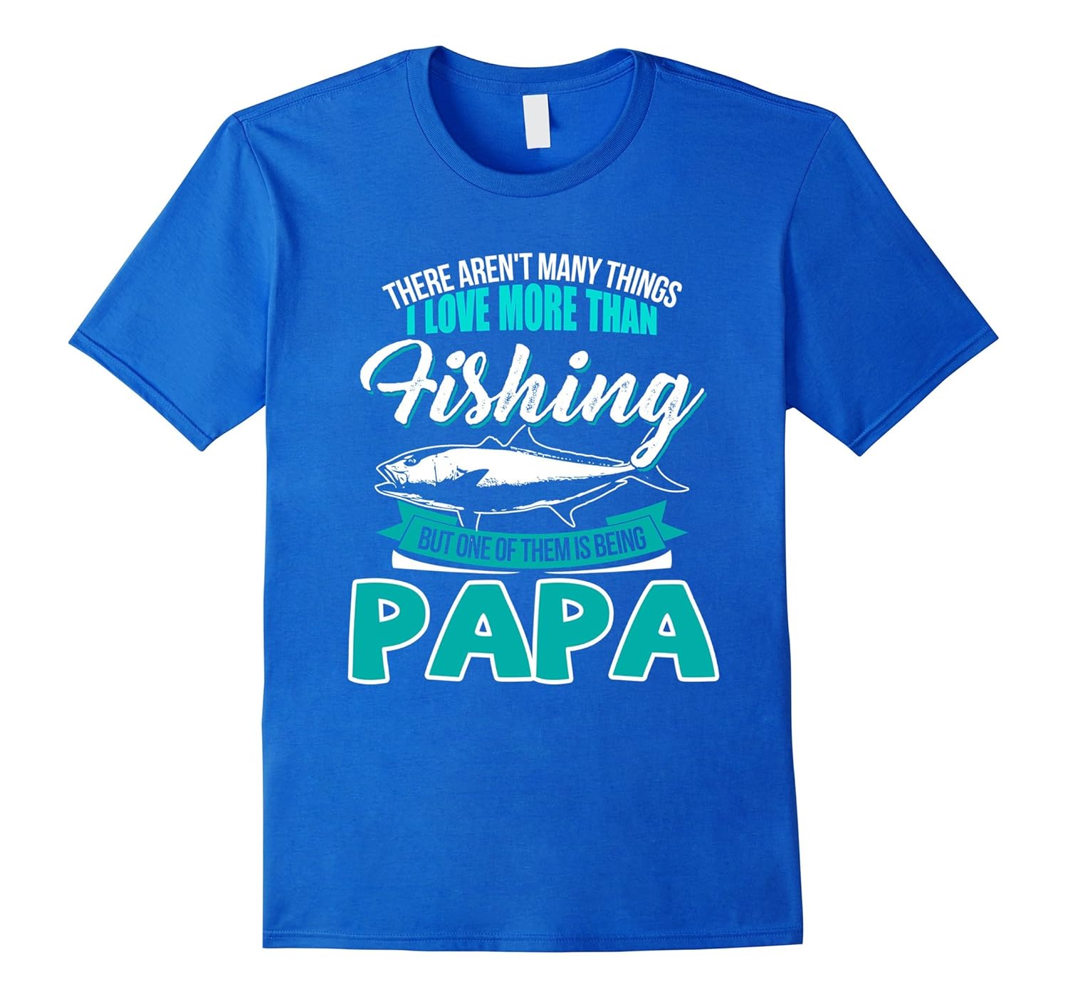 I Love More Than Fishing One Of Theme Is Being Papa T-Shirt-anz