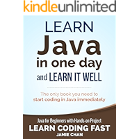 Java: Learn Java in One Day and Learn It Well. Java for Beginners with Hands-on Project. (Learn Coding Fast with Hands-On Project Book 4)