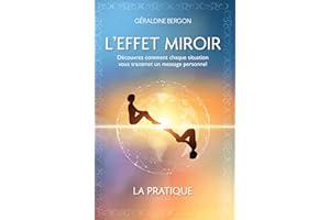 L'EFFET MIROIR: Découvrez comment chaque situation vous transmet un message personnel (French Edition)