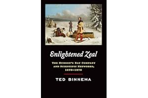 Enlightened Zeal: The Hudson's Bay Company and Scientific Networks, 1670-1870