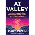 AI Valley: Microsoft, Google, and the Trillion-Dollar Race to Cash In ...